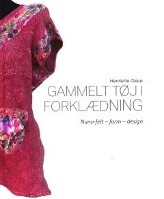 Gammelt tøj i forklædning : nuno-felt, form, design