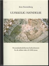 Ulykkelig hændelse : personskadeulykkernes kulturhistorie fra de ældste tider til 1800-årene