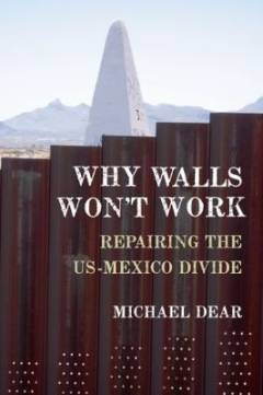 Why walls won't work : repairing the US-Mexico divide