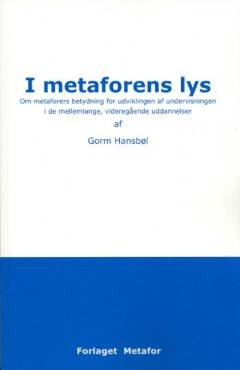 I metaforens lys : om metaforers betydning for udviklingen af undervisningen i de mellemlange, videregående uddannelser