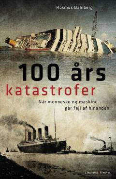 100 års katastrofer : når menneske og maskine går fejl af hinanden
