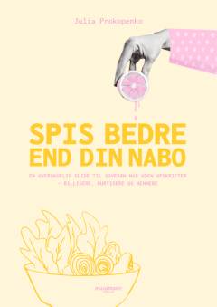 Spis bedre end din nabo : en overskuelig guide til suveræn mad uden opskrifter - billigere, hurtigere og nemmere