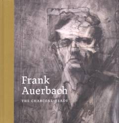 Frank Auerbach - the charcoal heads
