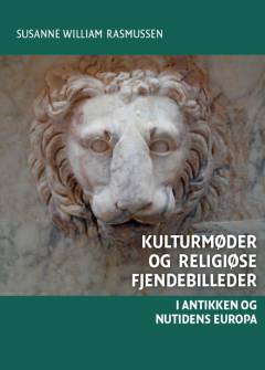 Kulturmøder og religiøse fjendebilleder : i antikken og nutidens Europa