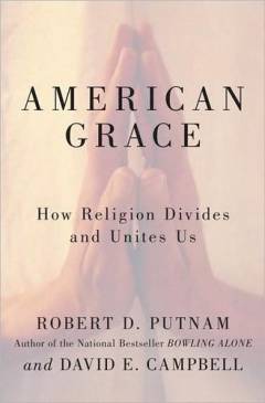 American grace : how religion divides and unites us