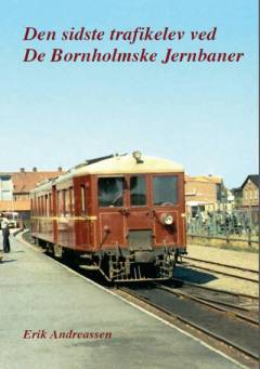 Den sidste trafikelev ved De Bornholmske Jernbaner : erindringer fra perioden 1963 til 1968 som trafikelev, -medhjælper og -assistent ved De Bornholmske Jernbaner