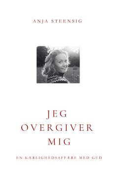 Jeg overgiver mig : en kærlighedsaffære med Gud
