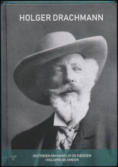 Holger Drachmann : historien om hans liv og færden i Kolding omegn