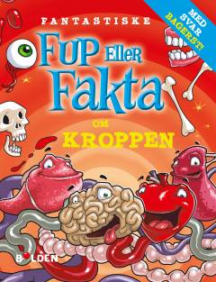 Fantastiske fup eller fakta om kroppen