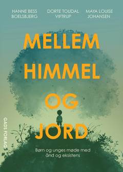 Mellem himmel og jord : børn og unges møde med ånd og eksistens