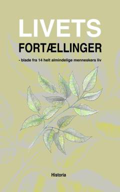 Livets fortællinger : blade fra 14 helt almindelige menneskers liv