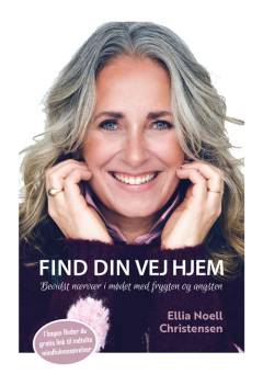 Find din vej hjem : bevidst nærvær i mødet med frygten og angsten