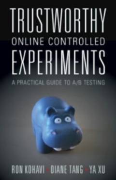 Trustworthy online controlled experiments : a practical guide to A/B testing
