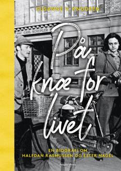 På knæ for livet : en biografi om Halfdan Rasmussen og Ester Nagel