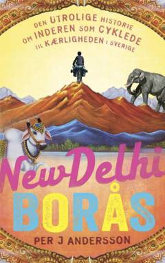 New Delhi-Borås : den utrolige historie om inderen, som cyklede til kærligheden i Sverige