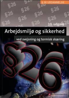 Arbejdsmiljø og sikkerhed ved svejsning og termisk skæring : § 26-uddannelse
