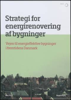 Strategi for energirenovering af bygninger : vejen til energieffektive bygninger i fremtidens Danmark
