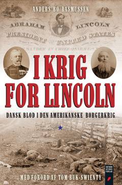 I krig for Lincoln : dansk blod i den amerikanske borgerkrig