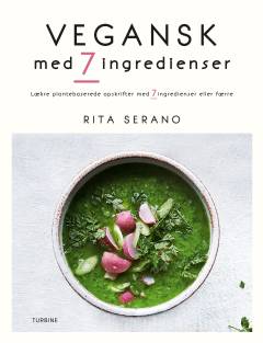 Vegansk med 7 ingredienser : lækre plantebaserede opskrifter med 7 ingredienser eller færre