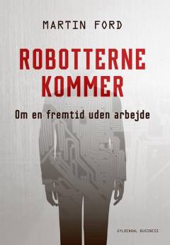 Robotterne kommer : om en fremtid uden arbejde