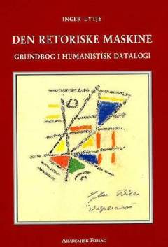 Den retoriske maskine : en grundbog i humanistisk datalogi