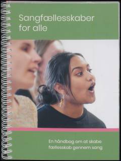 Sangfællesskaber for alle : en håndbog om at skabe fællesskab gennem sang