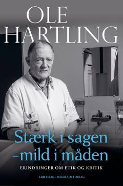 Stærk i sagen - mild i måden : erindringer om etik og kritik