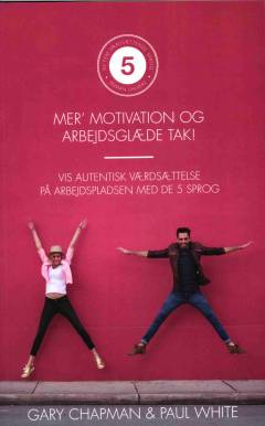 Mer' motivation og arbejdsglæde tak! : vis autentisk værdsættelse på arbejdspladsen med de 5 sprog