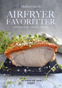 Airfryerfavoritter : opskrifter, tips og tricks