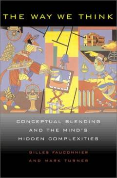 The way we think : conceptual blending and the mind's hidden complexities