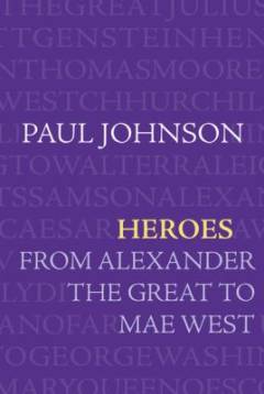Heroes : from Alexander the Great to Mae West