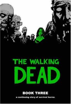 The walking dead : a continuing story of survival horror. Book 3