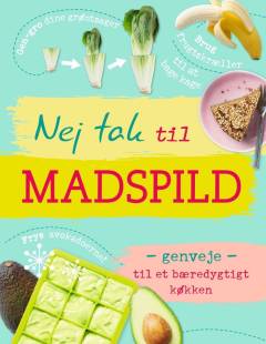 Nej tak til madspild : genveje til et bæredygtigt køkken