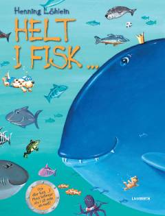 Helt i fisk : fisk eller fusk? Hvad befinder sig i sit rette element?