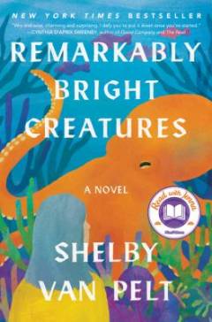 Remarkably Bright Creatures : a novel