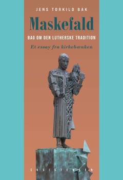 Maskefald : bag om den lutherske tradition : et essay fra kirkebænken