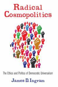 Radical cosmopolitics : the ethics and politics of democratic universalism