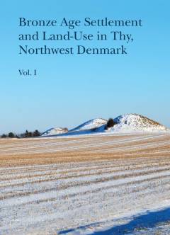 Bronze age settlement and land-use in Thy, northwest Denmark : vol. 1 - vol. 2