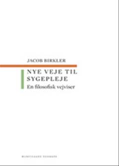 Nye veje til sygepleje : en filosofisk vejviser