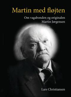 Martin med fløjten : om vagabonden og originalen Martin Jørgensen
