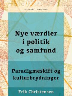 Nye værdier i politik og samfund : paradigmeskift og kulturbrydninger