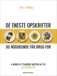 De eneste opskrifter du nogensinde får brug for : 4 måder at tilberede næsten alt på