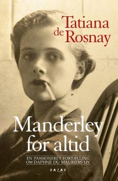 Manderley for altid : en passioneret fortælling om Daphne du Mauriers liv