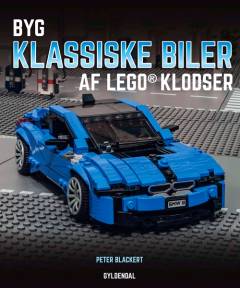 Byg klassiske biler af legoklodser : detaljerede vejledninger til at bygge sportsvogne, racerbiler og andre klassikere
