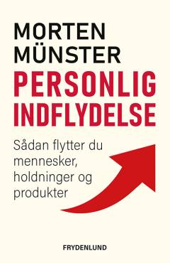 Personlig indflydelse : sådan flytter du mennesker, holdninger og produkter