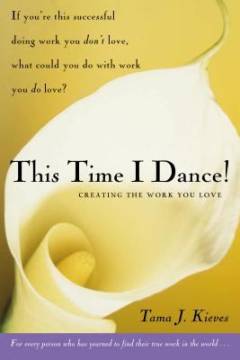 This time I dance : creating the work you love