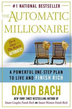 The automatic millionaire : a powerful one-step plan to live and finish rich