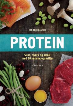 Protein : sund, stærk og slank med 80 nemme opskrifter