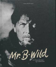 Mr. B-wild : en bog om jagt og vildmark
