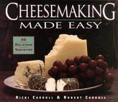 Cheesemaking made easy : 60 delicious varieties